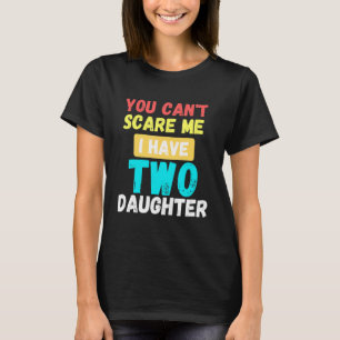 Du kannst mir nichts ausmachen, ich habe zwei Töch T-Shirt