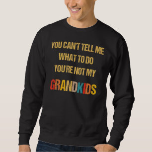 Du kannst mir sagen, was ich tun soll, du bist nic sweatshirt