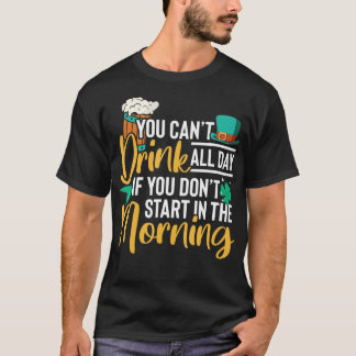 Du kannst nicht den ganzen Tag trinken, wenn du ni T-Shirt