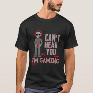 Du kannst nicht hören, dass ich ein Gaming-Funny-G T-Shirt