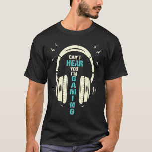 Du kannst nicht hören, dass ich Gamer bin T-Shirt
