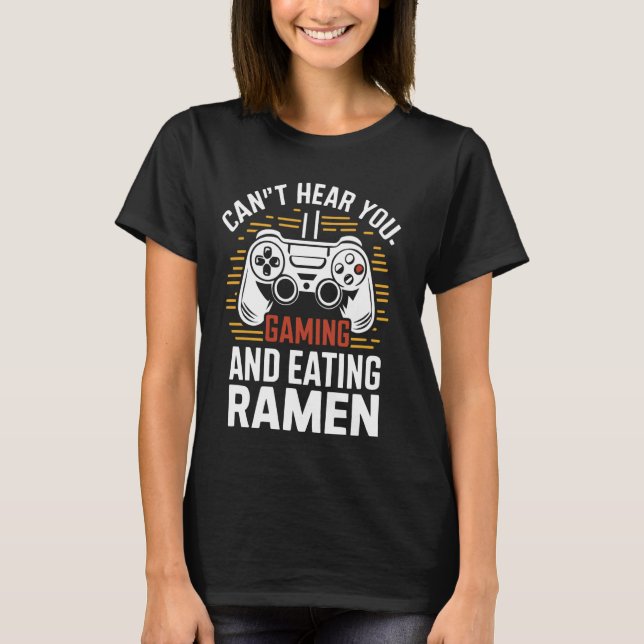 Du kannst nicht hören, dass ich spiele und Ramen e T-Shirt (Vorderseite)