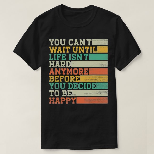 Du kannst nicht warten, bis das Leben noch schwer  T-Shirt (Design vorne)