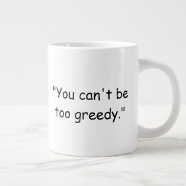 Du kannst nicht zu gierig sein Trump-Kaffeetasse Jumbo-Tasse