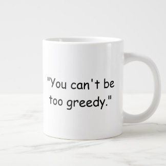 Du kannst nicht zu gierig sein Trump-Kaffeetasse Jumbo-Tasse