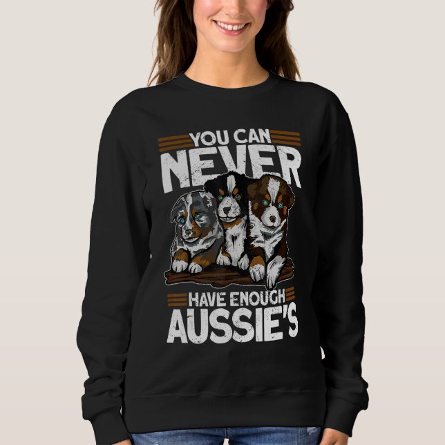 Du kannst nie genug Aussies haben   Australischer  Sweatshirt (Vorderseite)
