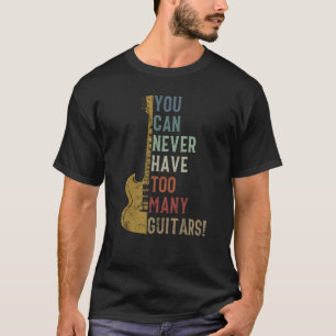 Du kannst nie zu viele Gitarren Funny Geschenk hab T-Shirt