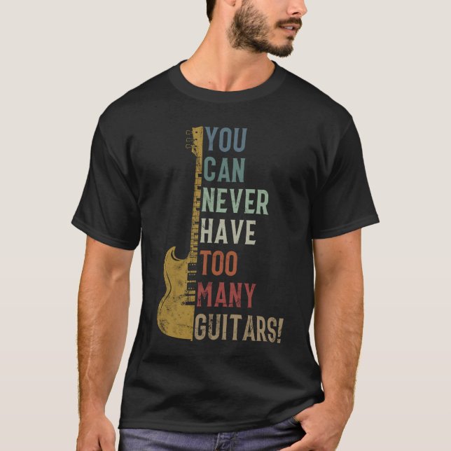 Du kannst nie zu viele Gitarren Funny Geschenk hab T-Shirt (Vorderseite)