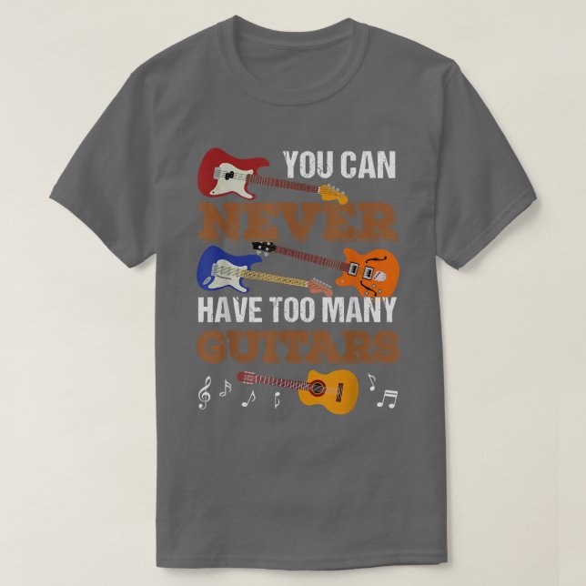 Du kannst nie zu viele Gitarren-Gitarren-Player ha T-Shirt (Design vorne)