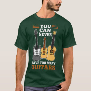 Du kannst nie zu viele Gitarren haben1524 T-Shirt