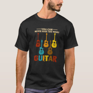 Du kannst nie zu viele Gitarren haben 1 T-Shirt