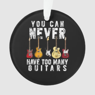 Du kannst nie zu viele Gitarren haben Musik Lustig Ornament