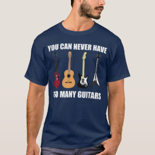 Du kannst nie zu viele Gitarren haben Musikergesch T-Shirt