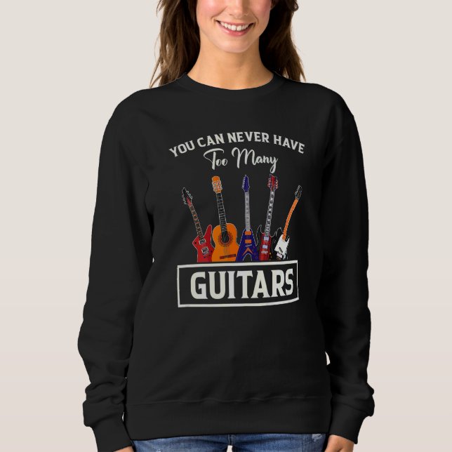 Du kannst nie zu viele Gitarren haben Sweatshirt (Vorderseite)
