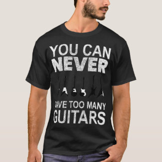 Du kannst nie zu viele Gitarren haben T-Shirt