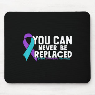Du kannst niemals ersetzt werden Selbstmordprävent Mousepad