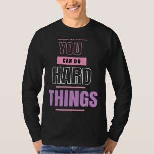 Du kannst schwierige Dinge tun Inspirierend Frauen T-Shirt