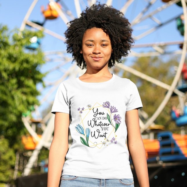 Du kannst tun, was immer du Wildblume Will T-Shirt (Von Creator hochgeladen)