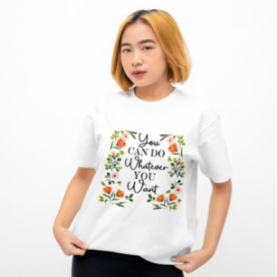 Du kannst tun, was immer du Wildblume Will T-Shirt