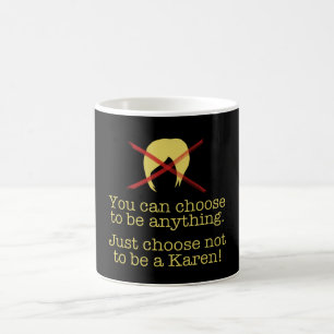 Du kannst wählen - Sei kein Karen! Kaffeetasse