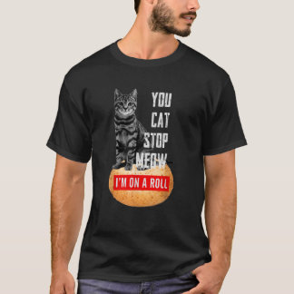 Du Katze Stoppe Miauw Ich Bin Auf Einem Erfolg Kat T-Shirt