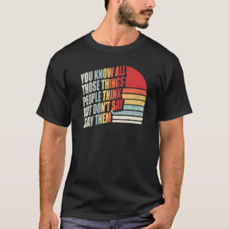 Du kennst all diese Dinge, die Leute denken, aber T-Shirt