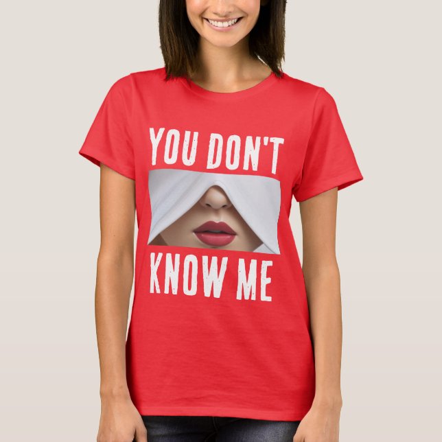 Du kennst mich nicht T - Shirt (Vorderseite)