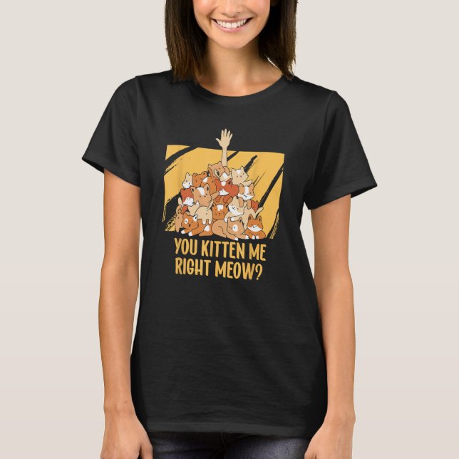 Du kitchst mir direkt Meow Funny Cat Spaß Cat The T-Shirt (Vorderseite)