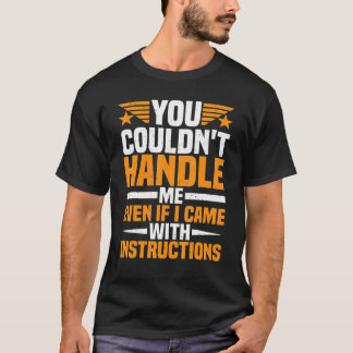 Du könntest mich nicht handhaben, selbst wenn ich T-Shirt