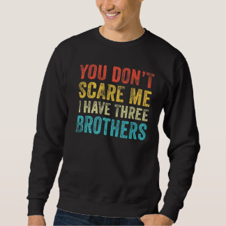 Du kümmerst mich nicht, dass ich drei Brüder habe, Sweatshirt