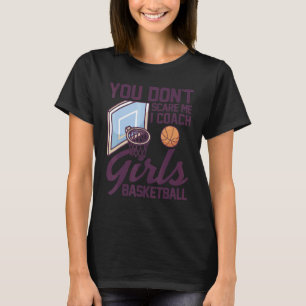 Du kümmerst mich nicht, ich Coach Girls Basketball T-Shirt