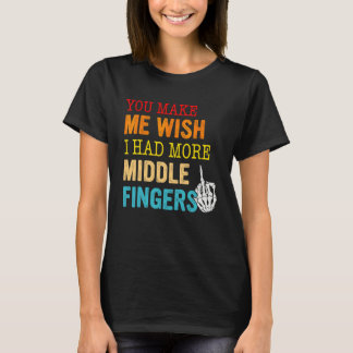 Du lässt mich wünschen, ich hätte mehr Mittelfinge T-Shirt