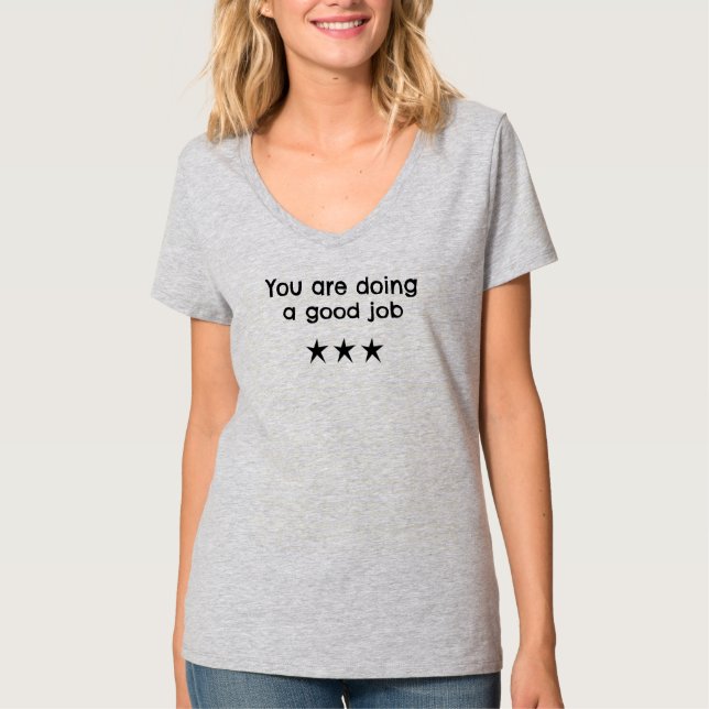 Du machst eine gute Arbeit T-Shirt (Vorderseite)