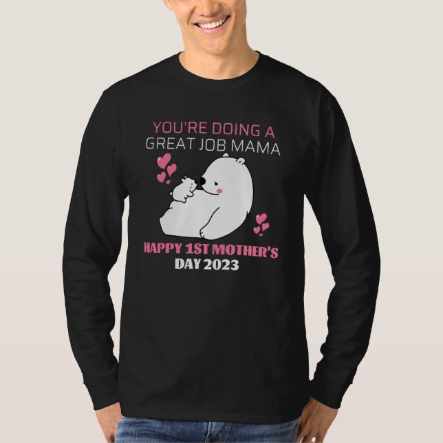 Du Machst Einen Großartigen Job Mama – Frohen 1.  T-Shirt (Vorderseite)