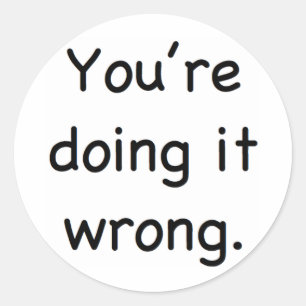 Du machst es falsch. runder aufkleber
