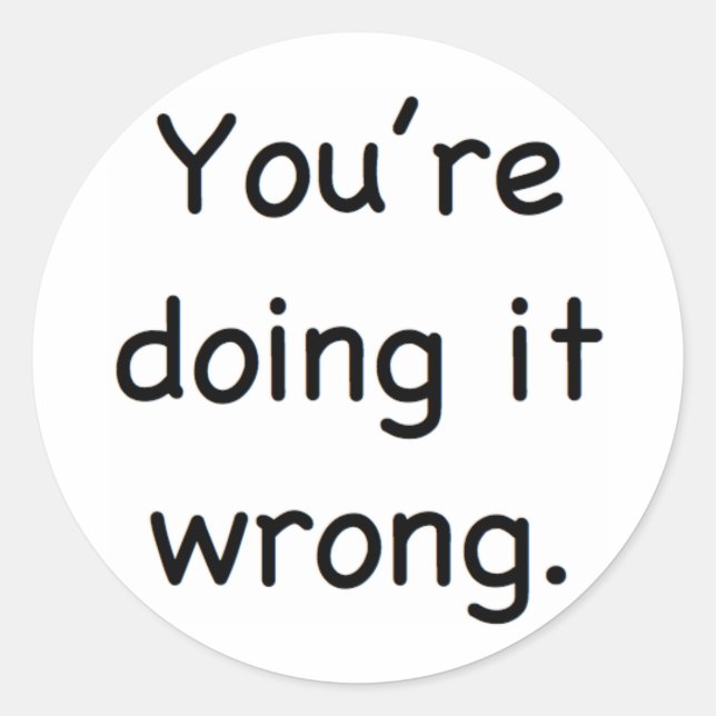Du machst es falsch. runder aufkleber (Vorderseite)