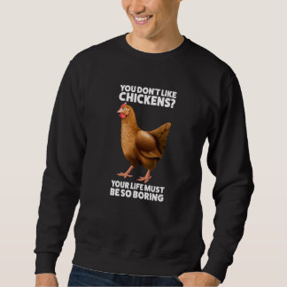 Du magst Chickens Chicken nicht Sweatshirt