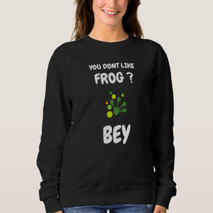 Du magst Frosch nicht, tschüss Frosch sagt Sweatshirt