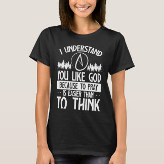 Du magst Gott, weil zu beten einfacher ist als zu  T-Shirt