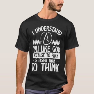 Du magst Gott, weil zu beten einfacher ist als zu  T-Shirt
