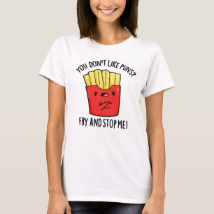 Du magst keine Bratpfeifen, die mich aufhalten. T-Shirt
