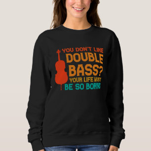 du magst keine Kontrabässe Kontrabässe nicht Sweatshirt