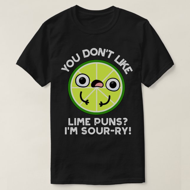 Du magst keine Limonen Puns im Sourry Funny Fruit  T-Shirt (Design vorne)