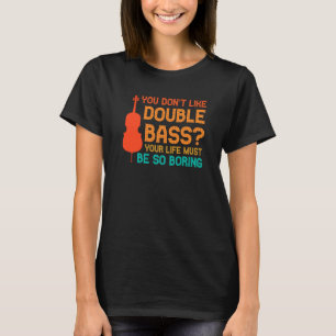 du magst keinen Kontrabass Kontrabässe T-Shirt