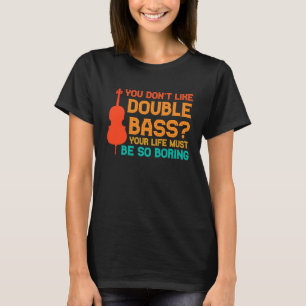 du magst keinen Kontrabass Kontrabässe T-Shirt