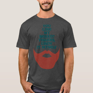 Du magst meinen Bart Dank selbst gewachsen T-Shirt