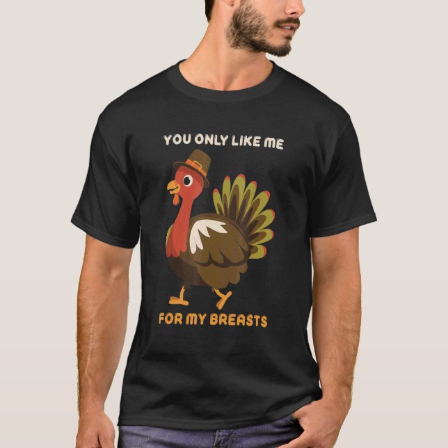 Du magst mich nur für meine Brüste Erntedank Turke T-Shirt (Vorderseite)