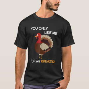Du magst mich nur für meine Brüste Erntedank Turke T-Shirt