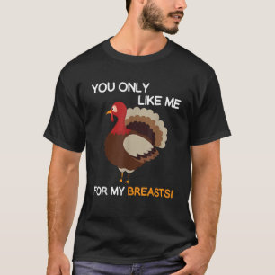 Du magst mich nur für meine Brüste Erntedank Turke T-Shirt
