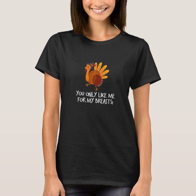 Du magst mich nur für meine Brüste Happy Thanksgiv T-Shirt (Vorderseite)